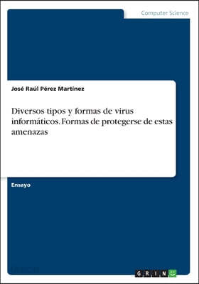 Diversos tipos y formas de virus informaticos. Formas de protegerse de estas amenazas