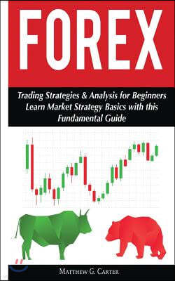 Forex: Trading Strategies & Analysis for Beginners; Learn Market Strategy Basics
