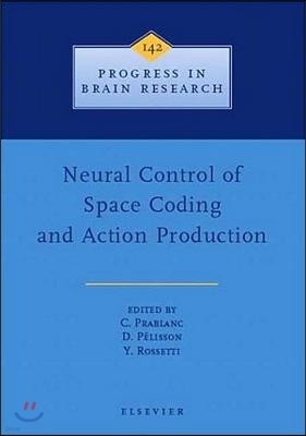 Neural Control of Space Coding and Action Production: Volume 142