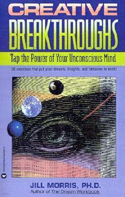 Creative Breakthroughs: Tap the Power of Your Unconscious Mind