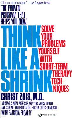 Think Like a Shrink: Solve Your Problems Yourself with Short Term Therapy Techniques