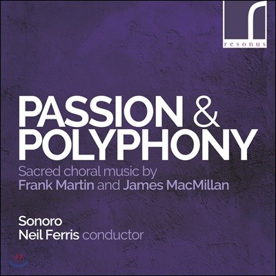Sonoro 수난곡과 폴리포니 - 프랑크 마르탱 / 제임스 맥밀란: 종교 합창곡집 (Passion & Polyphony: Martin & MacMillan)