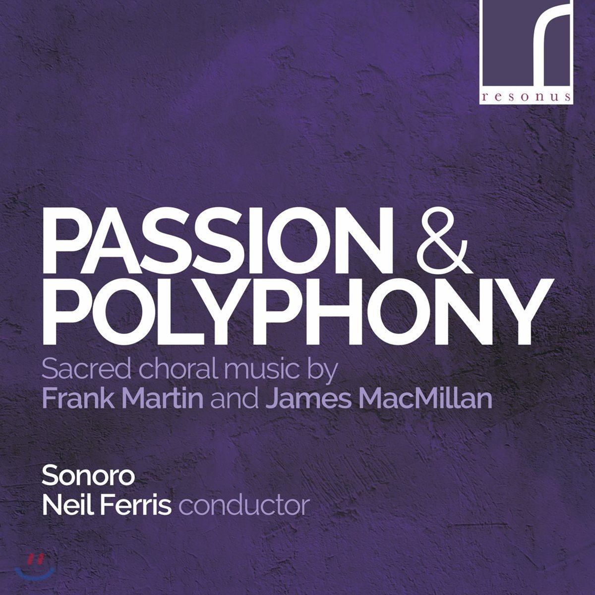 Sonoro 수난곡과 폴리포니 - 프랑크 마르탱 / 제임스 맥밀란: 종교 합창곡집 (Passion &amp; Polyphony: Martin &amp; MacMillan)