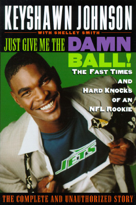 Just Give Me the Damn Ball!: The Fast Times and Hard Knocks of an NFL Rookie