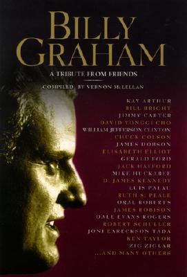 Billy Graham: A Tribute from Friends