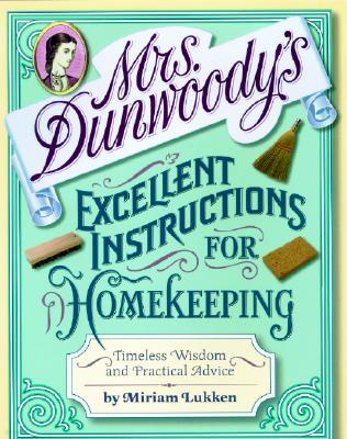 Mrs. Dunwoody's Excellent Instructions for Homekeeping: Timeless Wisdom and Practical Advice