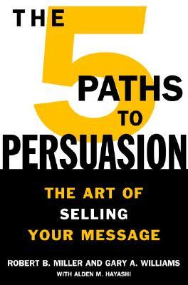The 5 Paths to Persuasion: How to Sell to America's Toughest Executives