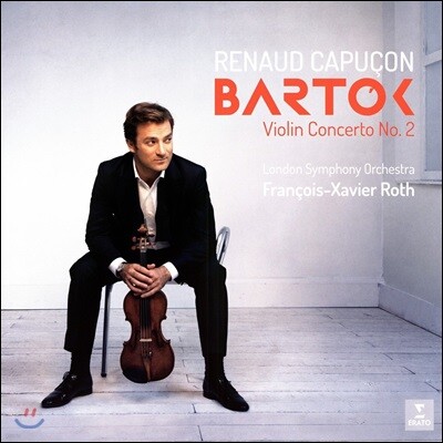 Renaud Capucon,London Symphony Orchestra,Francois-Xavier Roth — Renaud Capucon 바르톡: 바이올린 협주곡 2번 (Bartok: Violin Concerto No.2) 앨범 커버