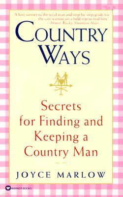 Country Ways: Secrets for Finding and Keeping a Country Man