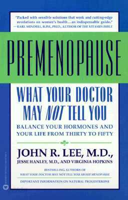 What Your Doctor May Not Tell You about Premenopause: Balance Your Hormones and Your Life from Thirty to Fifty