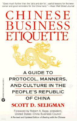 Chinese Business Etiquette: A Guide to Protocol, Manners, and Culture in Thepeople's Republic of China
