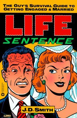 Life Sentence: The Guy's Survival Guide to Getting Engaged and Married