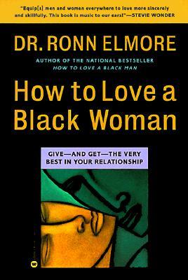 How to Love a Black Woman: Give--And Get--The Very Best in Your Relationship