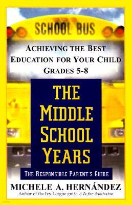 The Middle School Years: Achieving the Best Education for Your Child, Grades 5-8