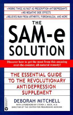 The Sam-E Solution: The Essential Guide to the Revolutionary Antidepression Supplement