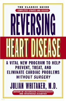 Reversing Heart Disease: A Vital New Program to Help, Treat, and Eliminate Cardiac Problems Without Surgery