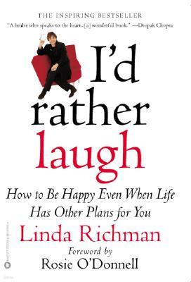 I'd Rather Laugh: How to Be Happy Even When Life Has Other Plans for You