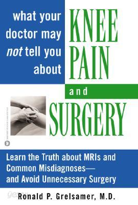What Your Doctor May Not Tell You About Knee Pain and Surgery