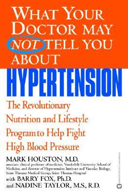 What Your Doctor May Not Tell You about Hypertension: The Revolutionary Nutrition and Lifestyle Program to Help Fight High Blood Pressure