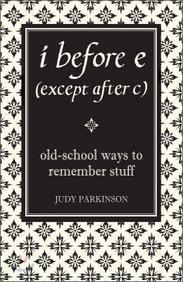 I Before E (Except After C) : Old-School Ways to Remember Stuff