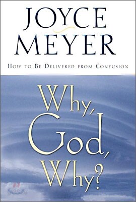 Why, God, Why?: How to Be Delivered from Confusion