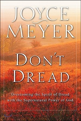 Don't Dread: Overcoming the Spirit of Dread with the Supernatural Power of God