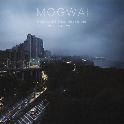 Mogwai - Hardcore Will Never Die But You Will