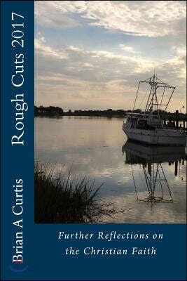 Rough Cuts 2017: Further Reflections on the Christian Faith