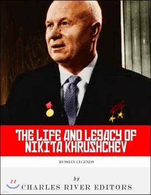 Russian Legends: The Life and Legacy of Nikita Khrushchev