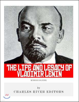 Russian Legends: The Life and Legacy of Vladimir Lenin