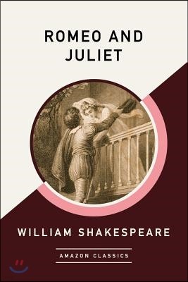 Romeo and Juliet (Amazonclassics Edition)