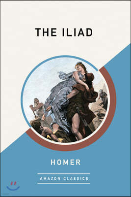 The Iliad (Amazonclassics Edition)