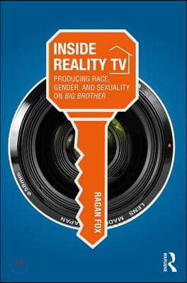 Inside Reality TV: Producing Race, Gender, and Sexuality on "Big Brother"
