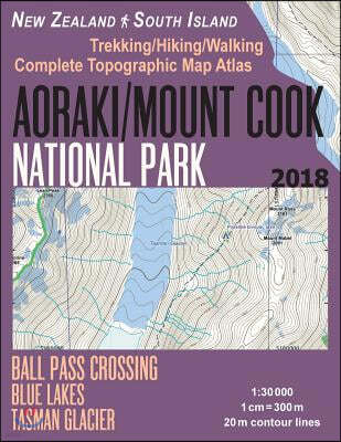 Aoraki/Mount Cook National Park Trekking/Hiking/Walking Topographic Map Atlas Ball Pass Crossing Blue Lakes Tasman Glacier New Zealand South Island 1: