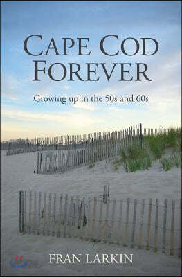 Cape Cod Forever: Growing up in the 50s and 60s