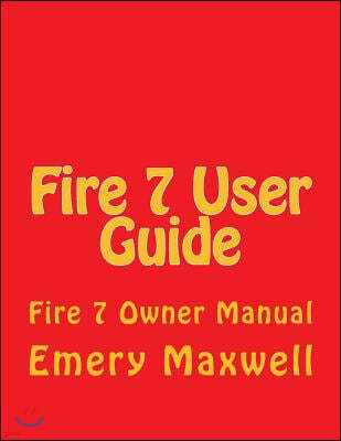 Fire 7 User Guide: Fire 7 Owner Manual