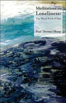 Meditations on Loneliness: The Worst Kind of Pain