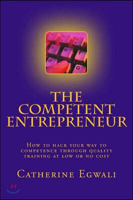 The Competent Entrepreneur: How to hack your way to competence through quality training at low or no cost