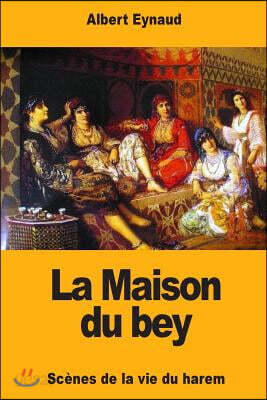 La Maison du bey: Scenes de la vie du harem