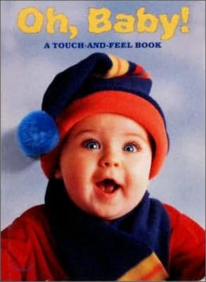 Oh, Baby!: A Touch-And-Feel Book