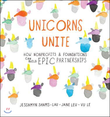 Unicorns Unite: How Nonprofits and Foundations Can Build Epic Partnerships