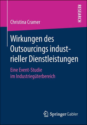Wirkungen Des Outsourcings Industrieller Dienstleistungen: Eine Event-Studie Im Industrieguterbereich