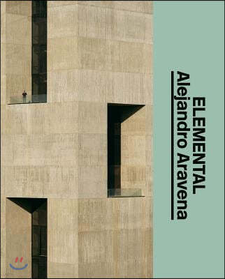 Alejandro Aravena: Elemental: The Architect's Studio