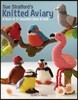 Sue Stratford's Knitted Aviary: A Flock of 21 Beautiful Birds to Knit