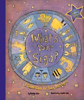 What's Your Sign? a Cosmic Guide for Young Astrologers