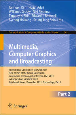 Multimedia, Computer Graphics and Broadcasting, Part II: International Conference, Mulgrab 2011, Held as Part of the Future Generation Information Tec