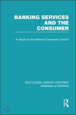 Banking Services and the Consumer (RLE: Banking & Finance)