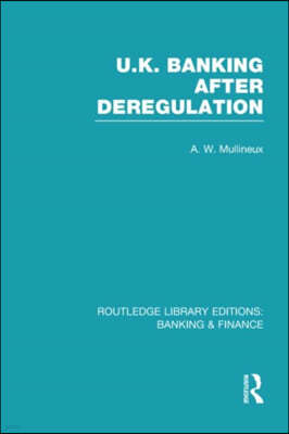 UK Banking After Deregulation (RLE: Banking & Finance)