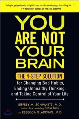 You Are Not Your Brain: The 4-Step Solution for Changing Bad Habits, Ending Unhealthy Thinking, and Taking Control of Your Life