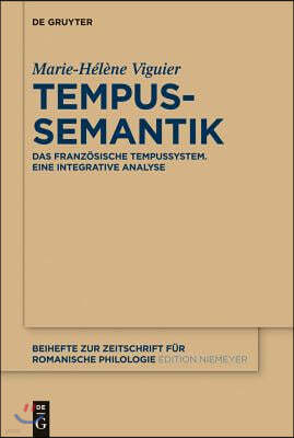 Tempussemantik: Das Französische Tempussystem; Eine Integrative Analyse